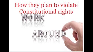 The work around to violate constitutional rights