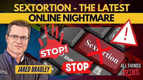 Sextortion – The Latest Online Nightmare
