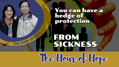 You can have a hedge of protection from sickness