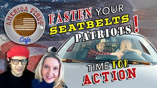 Episode 22: Fasten Your Seatbelts Patriots! Time For Action!