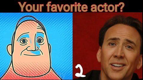 Mr incredible becomes uncanny / Your favorite actor?