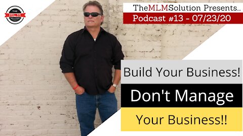 Podcast #13: For God's Sake BUILD your business, Don't Manage it!