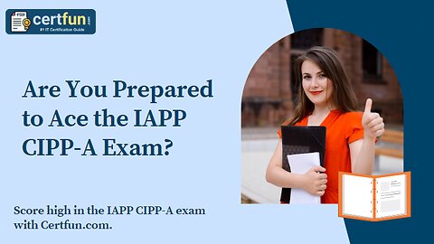 Are You Prepared to Ace the IAPP CIPP-A Exam?