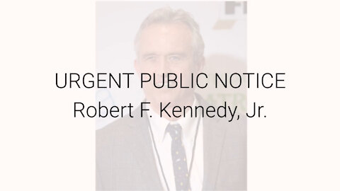 Article Video: URGENT PUBLIC NOTICE Robert F. Kennedy, Jr.