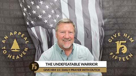 The Undefeatable Warrior | Give Him 15: Daily Prayer with Dutch | March 10, 2022