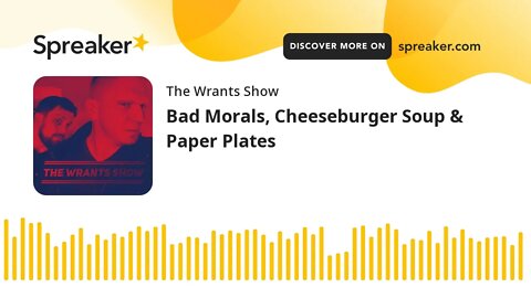 Bad Morals, Cheeseburger Soup & Paper Plates