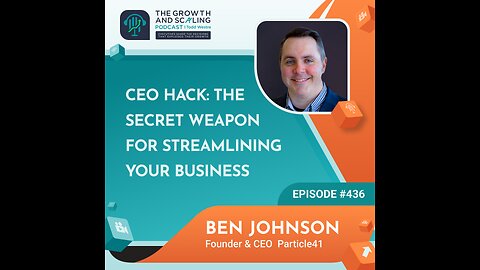 Ep#436 Ben Johnson: CEO Hack: The Secret Weapon for Streamlining Your Business