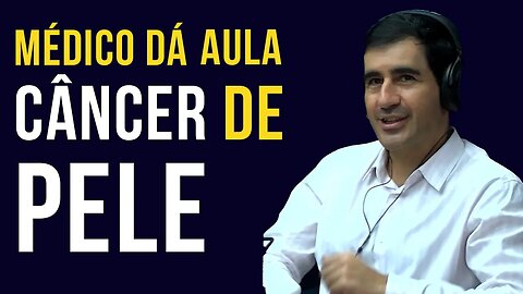 Verdadeira aula sobre câncer de pele