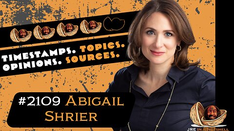 JRE#2109 Abigail Shrier. Timestamps, Topics, Opinions, Sources