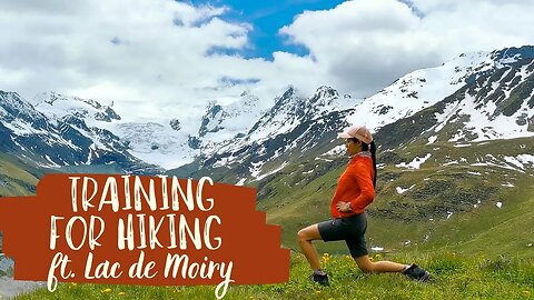 Training for Your First Hike - Beginners (ft. Lac de Moiry, Switzerland)
