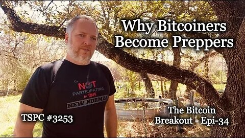 Why Bitcoiners Become Preppers - Epi-3253