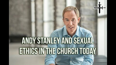 Andy Stanley and Sexual Ethics in the Church Today