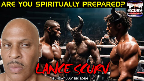 ARE YOU SPIRITUALLY PREPARED FOR THE FIGHT OF YOUR LIFE? | LANCESCURV