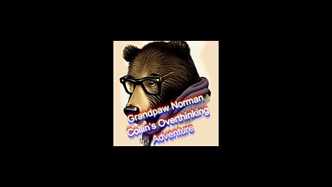 Grandpaw Norman - Collin's Overthinking Adventure