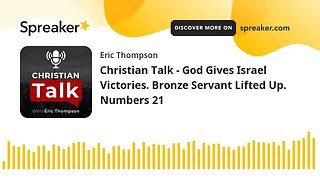 Christian Talk - God Gives Israel Victories. Bronze Servant Lifted Up. Numbers 21