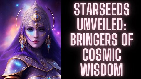 Starseeds Unveiled Brings of Cosmic Wisdom