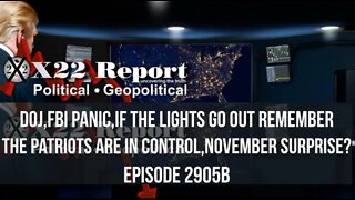 Ep. 2905b-DOJ,FBI Panic,If The Lights Go Out Remember The Patriots Are In Control,November Surprise?