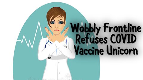 Wobbly Frontline Refuses COVID Vaccine Unicorn