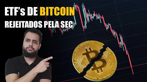 SEC REJEITOU OS ETF's de Bitcoin - Entenda todo o caso