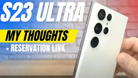 Galaxy S23 Ultra! My thoughts + Reservation links!