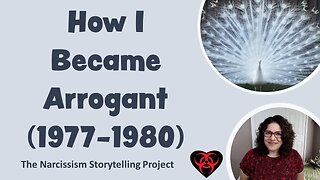 How I Became Arrogant (Narcissism Storytelling Project)