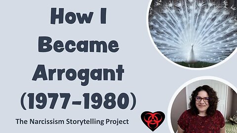 How I Became Arrogant (Narcissism Storytelling Project)
