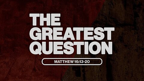 THE GREATEST QUESTION, Matthew 16:13-20 - Pastor Shadrach Means