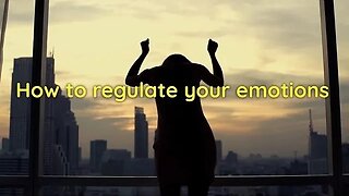 How to regulate your emotions