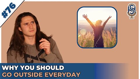 Why You Should Go Outside Everyday | Harley Seelbinder Podcast Episode 76