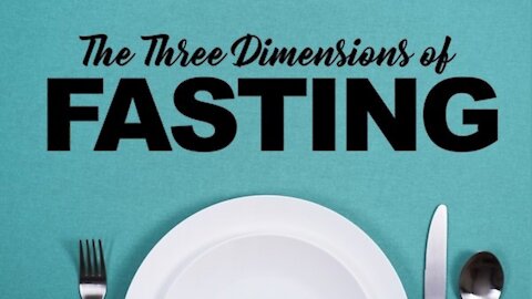 The Three Dimensions of Fastings