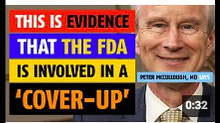 This is evidence that the FDA is involved in a cover-up', says Peter McCullough, MD