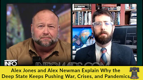 Alex Jones and Alex Newman Explain Why the Deep State Keeps Pushing War, Crises, and Pandemics