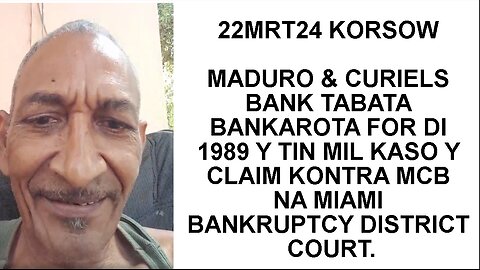 22MRT24 KORSOW MADURO & CURIELS BANK TABATA BANKAROTA FOR DI 1989 Y TIN MIL KASO Y CLAIM KONTRA MCB