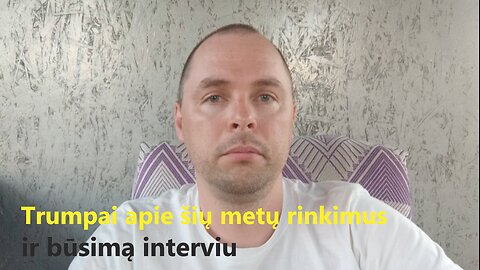 Trumpai apie šių metų rinkimus bei būsimą interviu