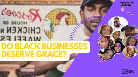 Q SAYS BLACK BUSINESSES DESERVE GRACE ON A CASE BY CASE BASIS, NOT AS A WHOLE. AGREED?