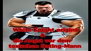 Live-Stream zum Thema: Whiteknight-Origins und die Angst vorm toxischen Dating-Mann