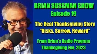 Brian Sussman Show - Ep 19 - Thanksgiving's Real Story: Risks, Sorrow, Rewards.