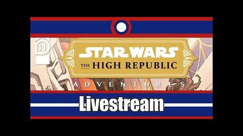 Star Wars High Republic Adventures Livestream Part 11