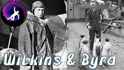 Why Sir George Hubert Wilkins & Admiral Richard E. Byrd are HEROES