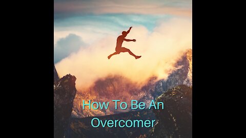 How To Be An Overcomer