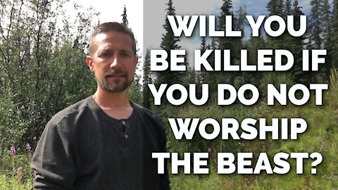 Will You Be Killed If You Do Not Worship The Beast?