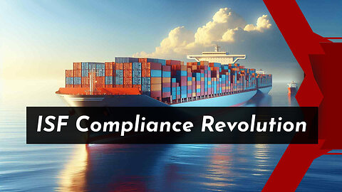 Simplifying Customs Brokerage: The Power of ISF Compliance Automation