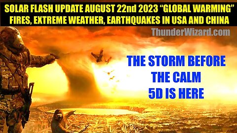 SOLAR FLASH UPDATE AUGUST 22 - "GLOBAL WARMING" EXTREME WEATHER EVENTS = EARTH SHIFT TO 5D IMMINENT