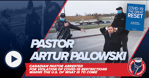 Pastor Artur Pawlowski | Canadian Pastor Arrested & Facing Prison for Violating COVID Restrictions