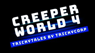 TrickyTales by TrickyCorp Creeper World 4