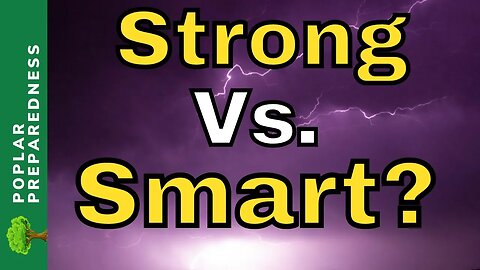 Smart Preppers Vs. Strong Preppers | Who Will Do BETTER?