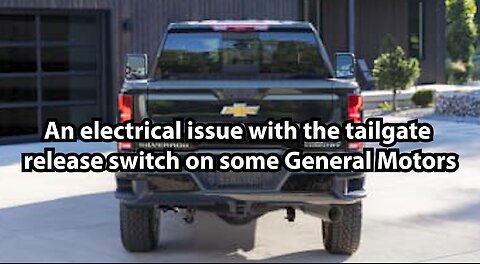 An electrical issue with the tailgate release switch on some General Motors