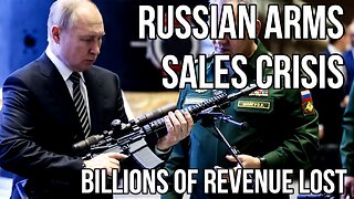 RUSSIAN Arms Crisis as BILLIONS Lost in Arms Sales After Disastrous Ukraine Campaign
