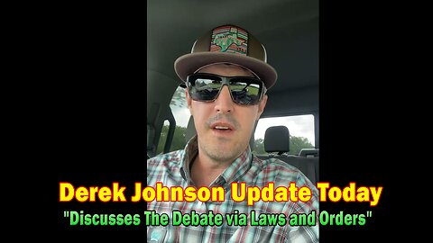 Derek Johnson Update Today July 6: "Discusses The Debate via Laws and Orders"