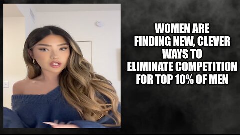 Women Are Seeking To Eliminate Competition For Top Tier Men